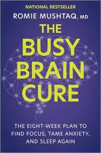 The Busy Brain Cure: The Eight-Week Plan to Find Focus, Tame Anxiety, and Sleep Again