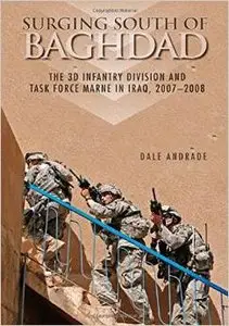Surging South of Baghdad: The 3D Infantry Division and Task Force Marne in Iraq, 2007-2008  by Dale Andrade (Repost)