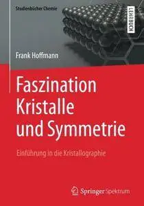 Faszination Kristalle und Symmetrie: Einführung in die Kristallographie (Studienbücher Chemie)