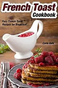 French Toast Cookbook: Easy French Toast Recipes for Breakfast