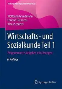 Wirtschafts- und Sozialkunde Teil 1: Programmierte Aufgaben mit Lösungen, 6. Auflage