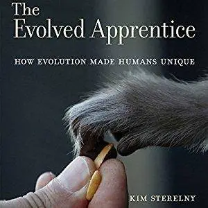 The Evolved Apprentice: How Evolution Made Humans Unique [Audiobook]
