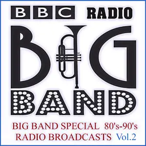 BBC Radio Big Band - Big Band Special - Radio Broadcasts Vol.2 [Bootleg Recordings 80's & 90's] (2011)