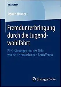 Fremdunterbringung durch die Jugendwohlfahrt: Einschätzungen aus der Sicht von heute erwachsenen Betroffenen