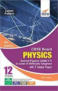 CBSE Board Class 12 Physics Solved Papers (2008 - 17) in Level of Difficulty Chapters with 3 Sample Papers