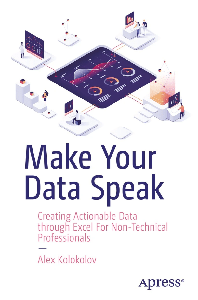 Make Your Data Speak Creating Actionable Data through Excel For Non-Technical Professionals