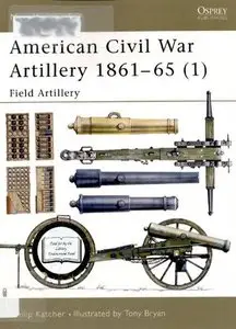 American Civil War Artillery 1861-65 (1): Field Artillery (New Vanguard 38) (Repost)