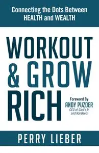 Workout & Grow Rich: Connecting the Dots Between Health and Wealth