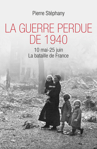 La Guerre perdue de 1940: 10 mai - 25 juin, La bataille de France de Pierre Stéphany