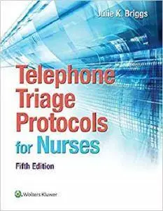 Telephone Triage Protocols for Nurses (Briggs, Telephone Triage Protocols for Nurses098227)