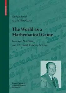 The World as a Mathematical Game: John von Neumann and Twentieth Century Science (Repost)
