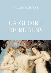 Philippe Muray, "La Gloire de Rubens"