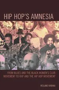 Hip Hop’s Amnesia: From Blues and the Black Women’s Club Movement to Rap and the Hip Hop Movement