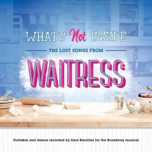 Sara Bareilles - What's Not Inside: The Lost Songs from Waitress (Outtakes and Demos Recorded for the Broadway Musical) (2019)