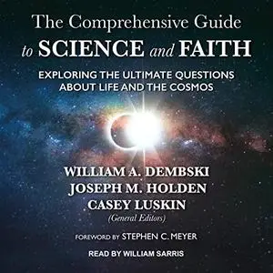 The Comprehensive Guide to Science and Faith: Exploring the Ultimate Questions About Life and the Cosmos [Audiobook]