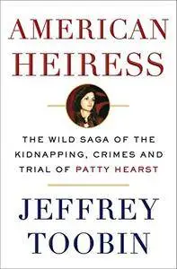 American Heiress: The Wild Saga of the Kidnapping, Crimes and Trial of Patty Hearst [Repost]