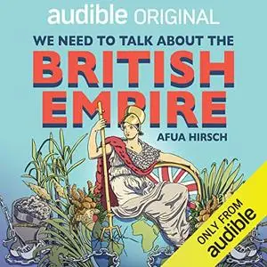 We Need to Talk About the British Empire [Audiobook]