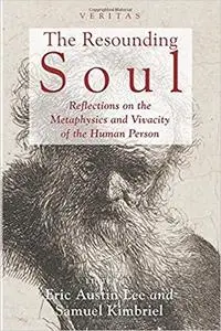 The resounding soul : reflections on the metaphysics and vivacity of the human person