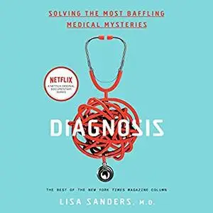 Diagnosis: Solving the Most Baffling Medical Mysteries [Audiobook]