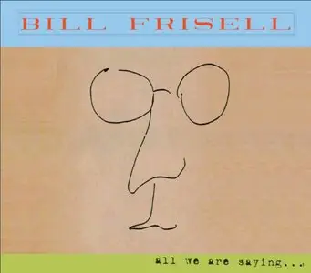 Bill Frisell - All We Are Saying...(2011) {Savoy Jazz}