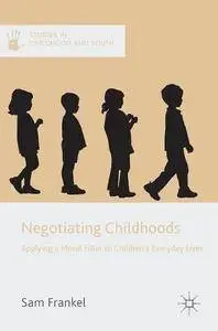 Negotiating Childhoods: Applying a Moral Filter to Children’s Everyday Lives (Studies in Childhood and Youth)