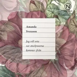 «Jag vill veta var stockrosorna kommer ifrån» by Amanda Svensson