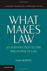 What Makes Law: An Introduction to the Philosophy of Law