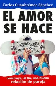 «El amor se hace» by Carlos Cuauhtémoc Sánchez