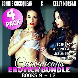 «Cuckqueans Erotica Bundle 4-Pack : Books 9 - 12 (BDSM Erotica Threesome Erotica Lesbian Erotica Collection)» by Connie