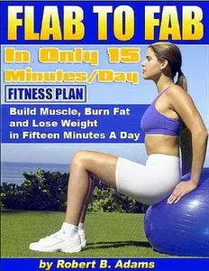 Robert B. Adams - Flab to Fab in Only 15 Minutes a Day [Repost]