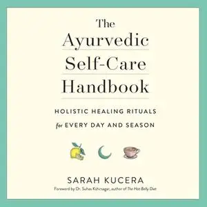 «The Ayurvedic Self-Care Handbook» by Sarah Kucera