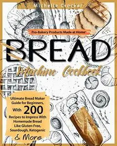 Bread Machine Cookbook: Pro-Bakery Products Made at Home