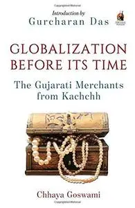 Globalization before its Time: Gujarati Traders in the Indian Ocean