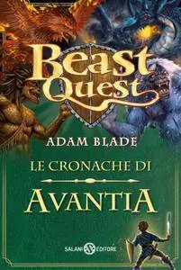 Adam Blade - Beast Quest. Le cronache di Avantia