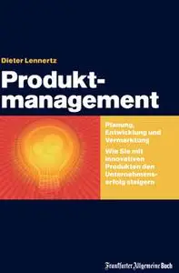 «Produktmanagement: Planung – Entwicklung – Vermarktung» by Dieter Lennertz