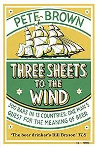 Three Sheets To The Wind: One Man's Quest For The Meaning Of Beer (repost)