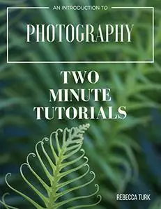 Two Minute Tutorials: An Introduction to Photography