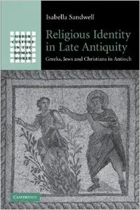 Religious Identity in Late Antiquity: Greeks, Jews and Christians in Antioch