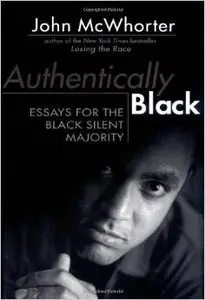 Authentically Black: Essays for the Black Silent Majority by John McWhorter (Repost)