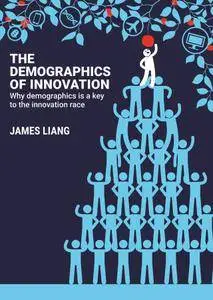 The Demographics of Innovation: Why Demographics is a Key to the Innovation Race
