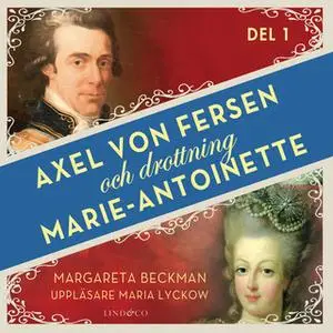 «Axel von Fersen och drottning Marie-Antoinette - Del 1» by Margareta Beckman