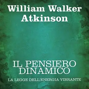 «Il pensiero dinamico» by William Walker Atkinson