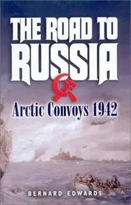 The Road to Russia : Arctic Convoys 1942-1945