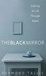 The Black Mirror: Looking at Life through Death