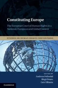 Constituting Europe: The European Court of Human Rights in a National, European and Global Context 