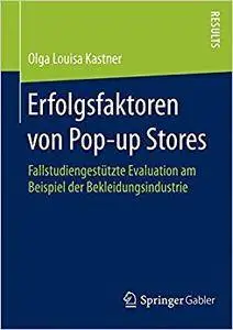 Erfolgsfaktoren von Pop-up Stores: Fallstudiengestützte Evaluation am Beispiel der Bekleidungsindustrie