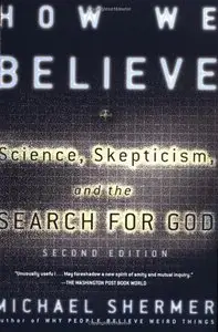 How We Believe, 2nd Edition: Science, Skepticism, and the Search for God (Repost)