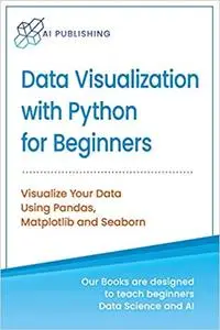 Data Visualization with Python for Beginners: Visualize Your Data using Pandas, Matplotlib and Seaborn