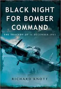 Black Night for Bomber Command: The Tragedy of 16 December 1943