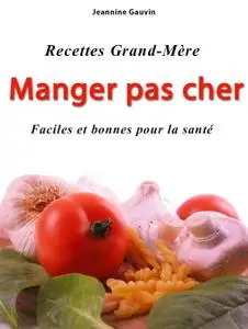Jeannine Gauvin, "Recettes Grand-Mère - Manger pas cher : Faciles et bonnes pour la santé"